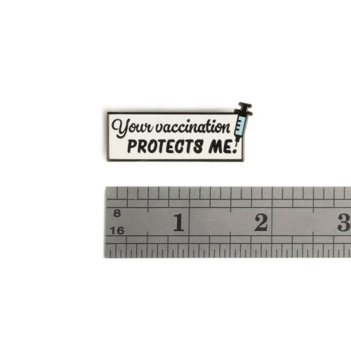 Your vaccine protects me pin with ruler